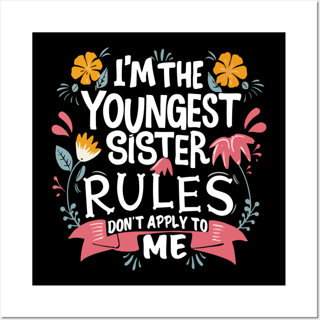 I'm The Youngest Sister Rules Don't Apply To Me funny young sister Wall Art by patrickadkins